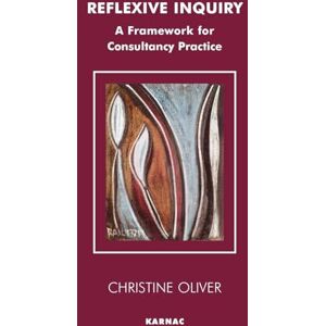 Oliver, Christine Reflexive Inquiry: A Framework for Consultancy Practice (The Systemic Thinking and Practice Series Work with Organizations) Oliver, Christine Reflexive Inquiry: A Framework for Consultancy Practice (The Systemic Thinking and Practice Series Work with Organizations)
