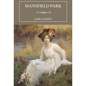 Austen, Jane Mansfield Park: The 1814 Classic Period Romance Novel Austen, Jane Mansfield Park: The 1814 Classic Period Romance Novel