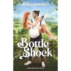 Mosley, Michelle Naomi Bottle Shock: A Small Town, Single Dad Romance (Red Mountain Series) Mosley, Michelle Naomi Bottle Shock: A Small Town, Single Dad Romance (Red Mountain Series)