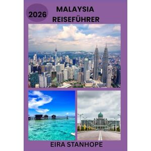 STANHOPE, EIRA MALAYSIA REISEFÜHRER 2026: Reisen Sie tief in Malaysias legendäre Städte, ruhige Landschaften und verborgene historische Wunder STANHOPE, EIRA MALAYSIA REISEFÜHRER 2026: Reisen Sie tief in Malaysias legendäre Städte, ruhige Landschaften und verborgene historische Wunder