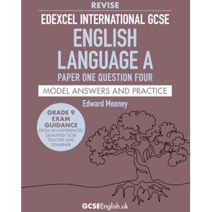 Mooney, Edward Edexcel International GCSE English Language A Paper One Question Four Revise Model Answers and Practice: the best way to prepare for your Pearson ... (Grade 9 GCSE English Model Answers) Mooney, Edward Edexcel International GCSE English Language A Paper One Question Four Revise Model Answers and Practice: the best way to prepare for your Pearson ... (Grade 9 GCSE English Model Answers)