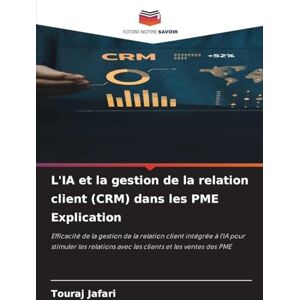 Jafari, Touraj L'IA et la gestion de la relation client (CRM) dans les PME Explication: Efficacité de la gestion de la relation client intégrée à l'IA pour stimuler ... avec les clients et les ventes des PME Jafari, Touraj L'IA et la gestion de la relation client (CRM) dans les PME Explication: Efficacité de la gestion de la relation client intégrée à l'IA pour stimuler ... avec les clients et les ventes des PME