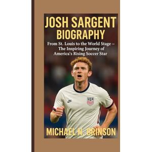 N. Brinson, Michael JOSH SARGENT BIOGRAPHY: From St. Louis to the World Stage – The Inspiring Journey of America’s Rising Soccer Star N. Brinson, Michael JOSH SARGENT BIOGRAPHY: From St. Louis to the World Stage – The Inspiring Journey of America’s Rising Soccer Star