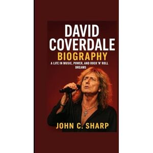 Sharp David Coverdale: A Life in Music, Power, and Rock ’n’ Roll Dreams Sharp David Coverdale: A Life in Music, Power, and Rock ’n’ Roll Dreams