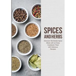 Press, BookSumo Spices and Herbs: Discover Worldwide Spice Mixes with an Easy Cookbook Filled with Delicious Recipes (2nd Edition) Press, BookSumo Spices and Herbs: Discover Worldwide Spice Mixes with an Easy Cookbook Filled with Delicious Recipes (2nd Edition)