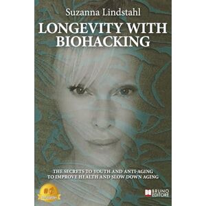 Lindstahl, Suzanna Longevity With Biohacking: The Secrets To Youth And Anti-Aging To Improve Health And Slow Down Aging Lindstahl, Suzanna Longevity With Biohacking: The Secrets To Youth And Anti-Aging To Improve Health And Slow Down Aging