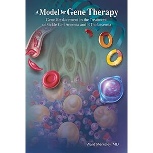 Merkeley M.D., Ward A MODEL FOR GENE THERAPY: Gene Replacement In The Treatment Of Sickle Cell Anemia And ? Thalassemia Merkeley M.D., Ward A MODEL FOR GENE THERAPY: Gene Replacement In The Treatment Of Sickle Cell Anemia And ? Thalassemia