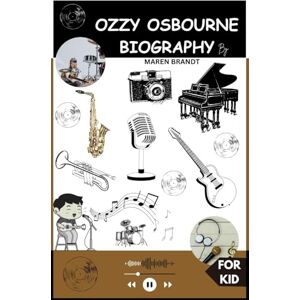 Brandt OZZY OSBOURNE BIOGRAPHY FOR KID: The Amazing Story of the Prince of Darkness Who Rocked the World with His Music and Heart! Brandt OZZY OSBOURNE BIOGRAPHY FOR KID: The Amazing Story of the Prince of Darkness Who Rocked the World with His Music and Heart!