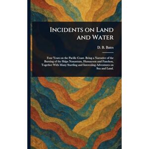 Bates, D B (Dolly B ) Incidents on Land and Water Bates, D B (Dolly B ) Incidents on Land and Water