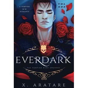 Aratare, X. Ever Dark: The Vampire King Awakens (A Vampire M/M Romance) (Vol 1) Aratare, X. Ever Dark: The Vampire King Awakens (A Vampire M/M Romance) (Vol 1)