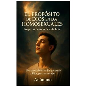 Anónimo, Autor El Propósito de Dios en los Homosexuales: lo que vi cuando dejé de huir Anónimo, Autor El Propósito de Dios en los Homosexuales: lo que vi cuando dejé de huir
