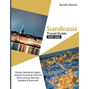 Duran, Sandra SCANDINAVIA TRAVEL GUIDE 2025-2026( FULL-COLOR): Fjords, Northern Lights, Nordic Cuisine & Cultural Gems Across Norway, Sweden & Denmark Duran, Sandra SCANDINAVIA TRAVEL GUIDE 2025-2026( FULL-COLOR): Fjords, Northern Lights, Nordic Cuisine & Cultural Gems Across Norway, Sweden & Denmark