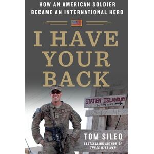 Sileo, Tom I Have Your Back: How an American Soldier Became an International Hero Sileo, Tom I Have Your Back: How an American Soldier Became an International Hero