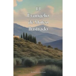 Press, World Devotion El Evangelio de Mateo Ilustrado: Una Traduccion al Espanol con ilustraciones Devocionales (Illustrado Nuevo Testamento) Press, World Devotion El Evangelio de Mateo Ilustrado: Una Traduccion al Espanol con ilustraciones Devocionales (Illustrado Nuevo Testamento)