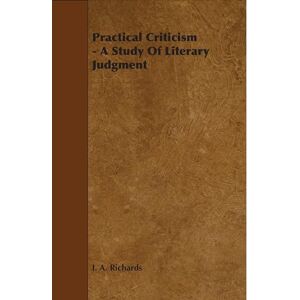 Richards, I. A. Practical Criticism: A Study of Literary Judgment Richards, I. A. Practical Criticism: A Study of Literary Judgment