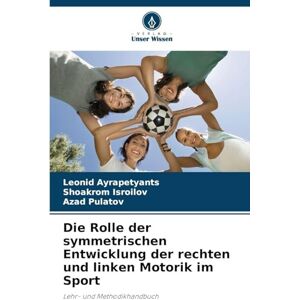 Ayrapetyants, Leonid Die Rolle der symmetrischen Entwicklung der rechten und linken Motorik im Sport: Lehr- und Methodikhandbuch Ayrapetyants, Leonid Die Rolle der symmetrischen Entwicklung der rechten und linken Motorik im Sport: Lehr- und Methodikhandbuch
