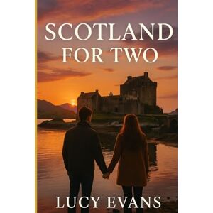 Evans, Lucy Scotland for TWO: The Ultimate Scotland Travel Guide for Couples and Travel Duos Featuring Romantic Escapes, Scenic Routes, and Hidden Treasures Made for Two Evans, Lucy Scotland for TWO: The Ultimate Scotland Travel Guide for Couples and Travel Duos Featuring Romantic Escapes, Scenic Routes, and Hidden Treasures Made for Two