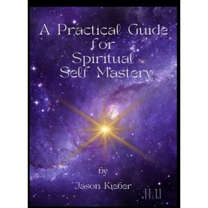 Kieber, Jason A Practical Guide for Spiritual Self Mastery: I Am the I Am … that … I AM 6x9 Field Edition Kieber, Jason A Practical Guide for Spiritual Self Mastery: I Am the I Am … that … I AM 6x9 Field Edition