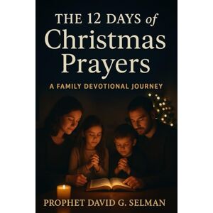 Selman, David G. The 12 Days of Christmas Prayers: A Family Devotional Journey (The Christmas Faith Collection) Selman, David G. The 12 Days of Christmas Prayers: A Family Devotional Journey (The Christmas Faith Collection)