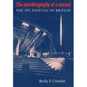 Conekin, Becky E. The Autobiography of a Nation: The 1951 Festival of Britain (Studies in Design & Material Culture) Conekin, Becky E. The Autobiography of a Nation: The 1951 Festival of Britain (Studies in Design & Material Culture)