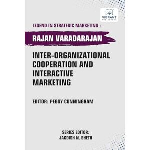 Varadarajan, Rajan Inter-organizational Cooperation and Interactive Marketing (Legend in Strategic Marketing) Varadarajan, Rajan Inter-organizational Cooperation and Interactive Marketing (Legend in Strategic Marketing)