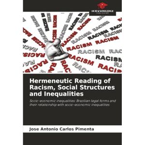 Carlos Pimenta, Jose Antonio Hermeneutic Reading of Racism, Social Structures and Inequalities: Socio-economic inequalities: Brazilian legal forms and their relationship with socio-economic inequalities Carlos Pimenta, Jose Antonio Hermeneutic Reading of Racism, Social Structures and Inequalities: Socio-economic inequalities: Brazilian legal forms and their relationship with socio-economic inequalities