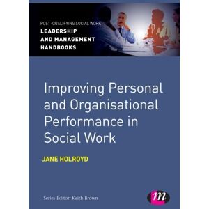 Holroyd, Jane Improving Personal and Organisational Performance in Social Work (Post-Qualifying Social Work Leadership and Management Handbooks) Holroyd, Jane Improving Personal and Organisational Performance in Social Work (Post-Qualifying Social Work Leadership and Management Handbooks)