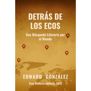 Gonzalez, Edward Detrás de los Ecos: Una Búsqueda Literaria por el Mundo (Echoes of Tomorrow) Gonzalez, Edward Detrás de los Ecos: Una Búsqueda Literaria por el Mundo (Echoes of Tomorrow)