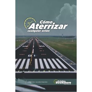Conforti, Capt Facundo Cómo aterrizar cualquier avión: Guía de estudio para pilotos Conforti, Capt Facundo Cómo aterrizar cualquier avión: Guía de estudio para pilotos