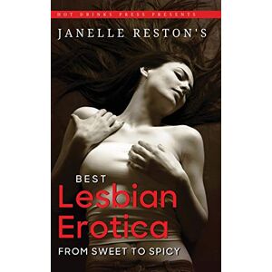 Reston, Janelle Janelle Reston's Best Lesbian Erotica: From Sweet to Spicy Reston, Janelle Janelle Reston's Best Lesbian Erotica: From Sweet to Spicy