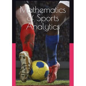 Wang, Jeff Mathematics of Sports Analytics: Data-Driven Decision Making in Athletic Competitions Wang, Jeff Mathematics of Sports Analytics: Data-Driven Decision Making in Athletic Competitions