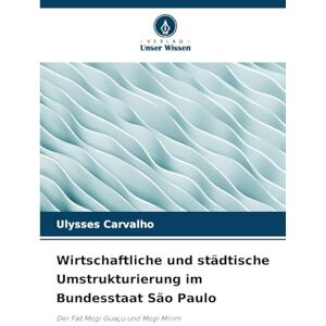 Carvalho, Ulysses Wirtschaftliche und städtische Umstrukturierung im Bundesstaat São Paulo: Der Fall Mogi Guaçu und Mogi Mirim Carvalho, Ulysses Wirtschaftliche und städtische Umstrukturierung im Bundesstaat São Paulo: Der Fall Mogi Guaçu und Mogi Mirim