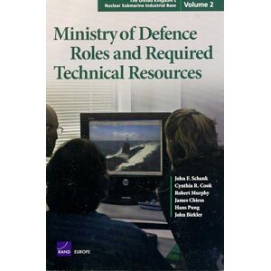 Schank, John F. The United Kingdom's Nuclear Submarine Industrial Base: Ministry of Defense Roles and Required Technical Resources: Ministry of Defence Roles and Required Technical Resources: v. 2 Schank, John F. The United Kingdom's Nuclear Submarine Industrial Base: Ministry of Defense Roles and Required Technical Resources: Ministry of Defence Roles and Required Technical Resources: v. 2