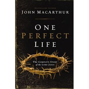Macarthur, John ONE PERFECT LIFE SC: The Complete Story of the Lord Jesus Macarthur, John ONE PERFECT LIFE SC: The Complete Story of the Lord Jesus