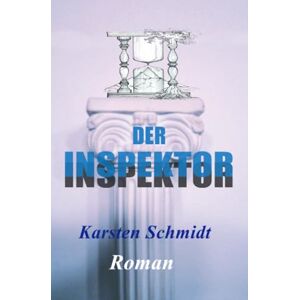 Schmidt, Karsten Der Inspektor: Du wirst zu dem was die Zeit mit dir macht Schmidt, Karsten Der Inspektor: Du wirst zu dem was die Zeit mit dir macht