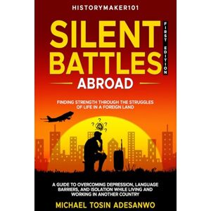 Adesanwo SP, Michael Tosin Silent Battles Abroad: Finding Strength Through the Struggles of Life in a Foreign Land. Adesanwo SP, Michael Tosin Silent Battles Abroad: Finding Strength Through the Struggles of Life in a Foreign Land.