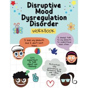 Iheb, Mesloub Disruptive Mood Dysregulation Disorder Workbook: A Helpful Tool for Those with Disproportionate Disruptive Mood Episodes Iheb, Mesloub Disruptive Mood Dysregulation Disorder Workbook: A Helpful Tool for Those with Disproportionate Disruptive Mood Episodes