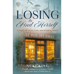 King, Nuki Losing to Find Herself: A Story of Love, Loss, and Finding Home King, Nuki Losing to Find Herself: A Story of Love, Loss, and Finding Home