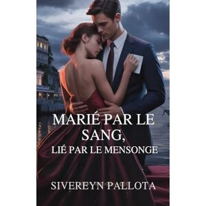 Pallota, Sivereyn Marié par le sang, lié par le mensonge: Une romance milliardaire de trahison, de pouvoir, d'héritage et de vengeance Pallota, Sivereyn Marié par le sang, lié par le mensonge: Une romance milliardaire de trahison, de pouvoir, d'héritage et de vengeance