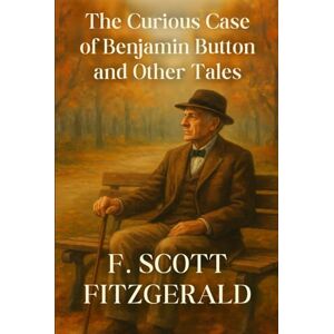 Scott The Curious Case of Benjamin Button and Other Tales Scott The Curious Case of Benjamin Button and Other Tales