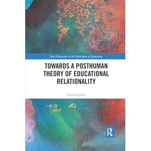 Ceder, Simon Towards a Posthuman Theory of Educational Relationality (New Directions in the Philosophy of Education) Ceder, Simon Towards a Posthuman Theory of Educational Relationality (New Directions in the Philosophy of Education)