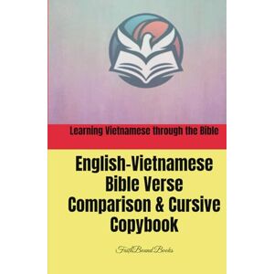 Books, FaithBound Learning Vietnamese through the Bible: English-Vietnamese Bible Verse Comparison & Cursive Copybook: Học tiếng Anh – Việt qua việc chép Kinh Thánh Books, FaithBound Learning Vietnamese through the Bible: English-Vietnamese Bible Verse Comparison & Cursive Copybook: Học tiếng Anh – Việt qua việc chép Kinh Thánh