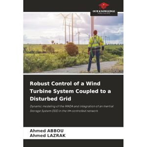 Ahmed Robust Control of a Wind Turbine System Coupled to a Disturbed Grid: Dynamic modeling of the MADA and integration of an Inertial Storage System (ISS) in the H∞-controlled network Ahmed Robust Control of a Wind Turbine System Coupled to a Disturbed Grid: Dynamic modeling of the MADA and integration of an Inertial Storage System (ISS) in the H∞-controlled network