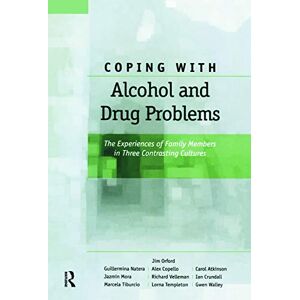 Orford, Jim Coping with Alcohol and Drug Problems: The Experiences of Family Members in Three Contrasting Cultures Orford, Jim Coping with Alcohol and Drug Problems: The Experiences of Family Members in Three Contrasting Cultures