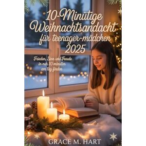 Hart, Grace M. 10-minütige Weihnachtsandacht für Teenager-Mädchen 2025: Frieden, Sinn und Freude in nur 10 Minuten am Tag finden Hart, Grace M. 10-minütige Weihnachtsandacht für Teenager-Mädchen 2025: Frieden, Sinn und Freude in nur 10 Minuten am Tag finden