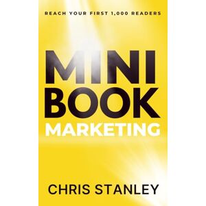 Stanley Mini Book Marketing: Reach Your First 1,000 Readers (Mini Book Publishing) Stanley Mini Book Marketing: Reach Your First 1,000 Readers (Mini Book Publishing)