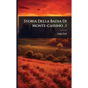 Tosti, Luigi Storia Della Badia Di Monte-cassino, 1 Tosti, Luigi Storia Della Badia Di Monte-cassino, 1