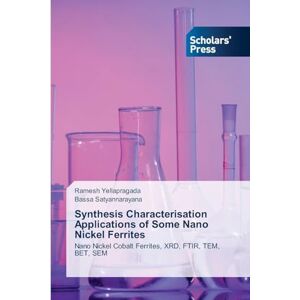 Yellapragada, Ramesh Synthesis Characterisation Applications of Some Nano Nickel Ferrites: Nano Nickel Cobalt Ferrites, XRD, FTIR, TEM, BET, SEM Yellapragada, Ramesh Synthesis Characterisation Applications of Some Nano Nickel Ferrites: Nano Nickel Cobalt Ferrites, XRD, FTIR, TEM, BET, SEM
