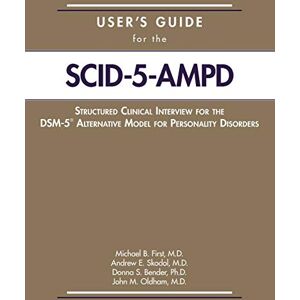 First, Michael B. User's Guide for the Structured Clinical Interview for the DSM-5® Alternative Model for Personality Disorders (SCID-5-AMPD) First, Michael B. User's Guide for the Structured Clinical Interview for the DSM-5® Alternative Model for Personality Disorders (SCID-5-AMPD)