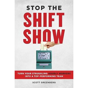 Scott Stop the Shift Show: Turn Your Struggling Hourly Workers Into a Top-Performing Team Scott Stop the Shift Show: Turn Your Struggling Hourly Workers Into a Top-Performing Team